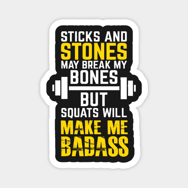 Sticks and stones may break my bones but squats will make me badass Magnet by skstring