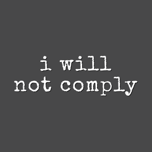 I Will Not Comply T-Shirt