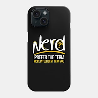 Nerd I Prefer The Term More Intelligent Than You Phone Case