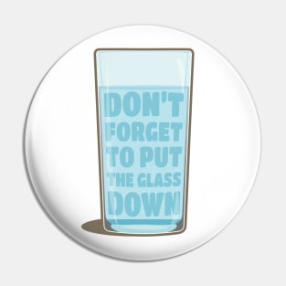 Don't forget to put the glass down Pin