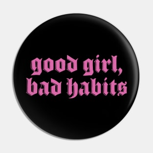 Good Girl Bad Habits Pin