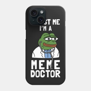 Trust Me I'm A Meme Doctor Phone Case