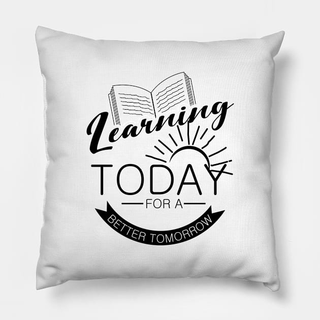 'Learning Today For A Better Tomorrow' Education Shirt Pillow by ourwackyhome