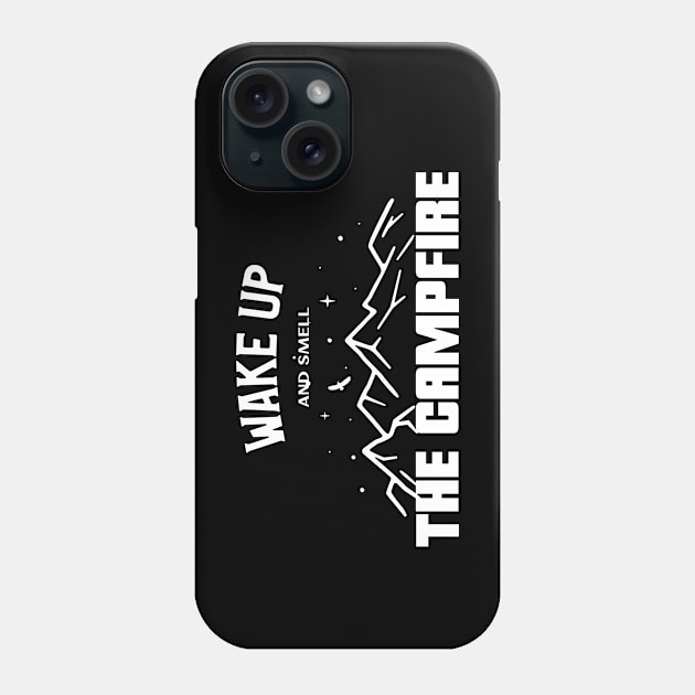 Wake up and smell the campfire Phone Case by Live Together