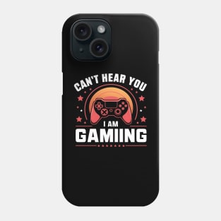 Can't Hear You I Am Gaming Phone Case