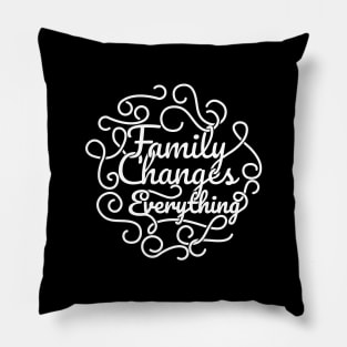 'Family Changes Everything' Family Love Shirt Pillow