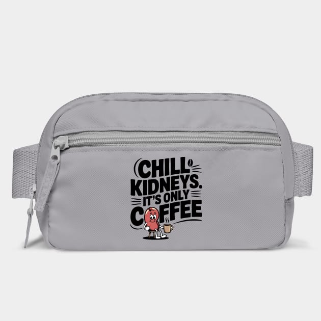 Chill Kidney's It's Only Coffee Funny Coffee Lover Humor Quote by Tshirtiz