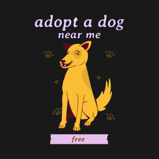 Adopt a dog near me free 2 T-Shirt