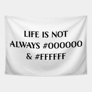 Life is Not Always #000000 and #FFFFFF (Black & White) Tapestry