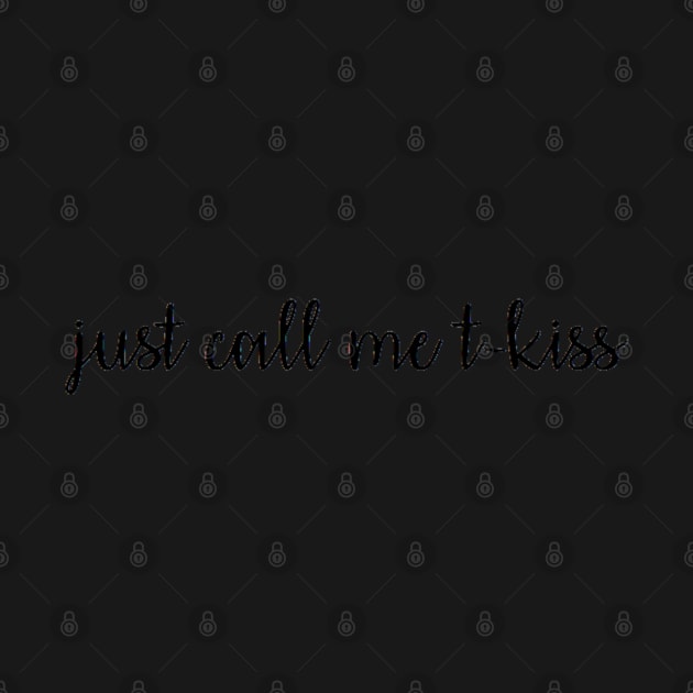 just call me t-kiss by cartershart