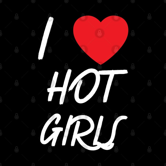 I Love Hot Girls I Heart Hot Girls by BobaPenguin