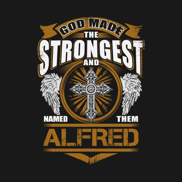 Alfred Name T Shirt - God Found Strongest And Named Them Alfred Gift Item by reelingduvet