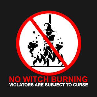 No Witch Burning! - Minimalist Witch and Wiccan Design T-Shirt