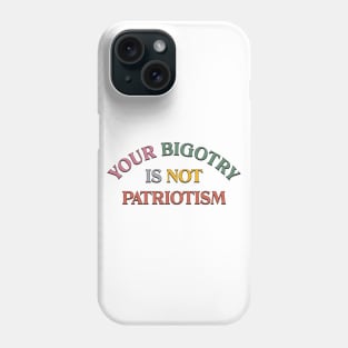 Bigotry Is Not Patriotism Phone Case