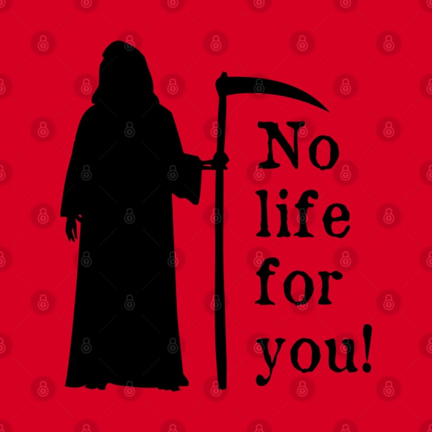 No life for you! by BlackAndWhiteFright