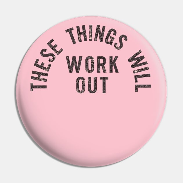 These Things Will Work Out Pin by Brett