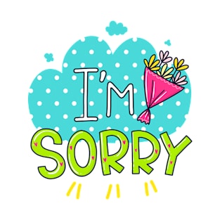 I am Sorry T-Shirt