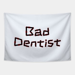 Bad Dentist - Funny Dental Hygienist Puns Tapestry