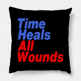 Time Heals All Wounds Pillow