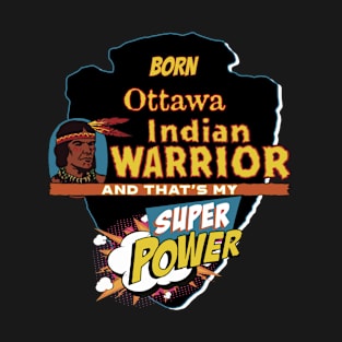 Ottawa  Native American Indian Born With Super Power T-Shirt