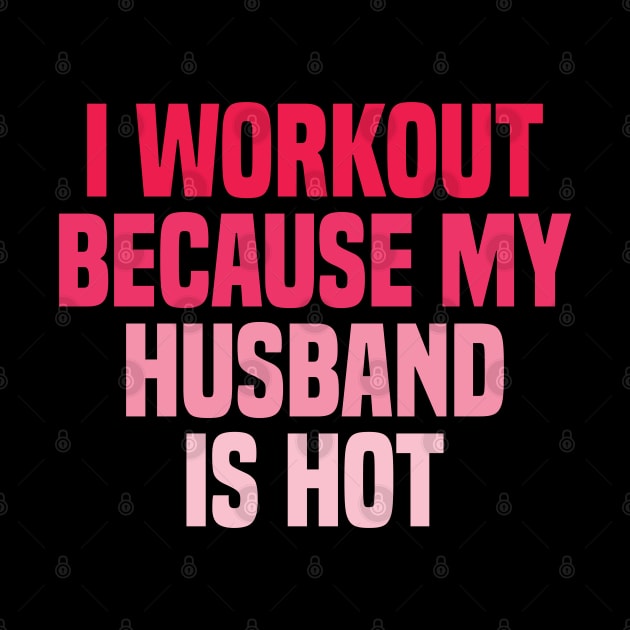 I Workout Because My Husband Is Hot by DaStore