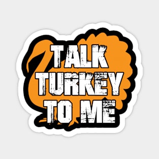 Talk Turkey To Me Funny Thanksgiving Magnet