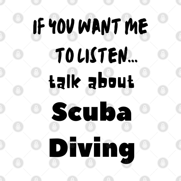 if you want me to listen talk about scuba diving by Love My..