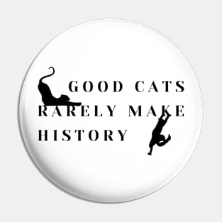 Good cats rarely make history! Pin