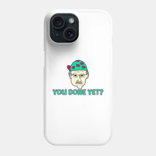 You done yet? Phone Case