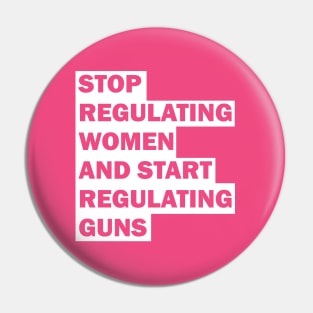 Stop regulating women and start regulating guns Pin