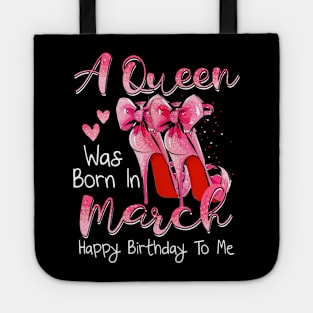 A Queen Was Born In March Happy Birthday To Me Tote