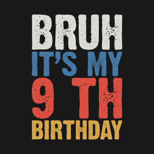 Bruh It's My 9 Th Birthday T-Shirt