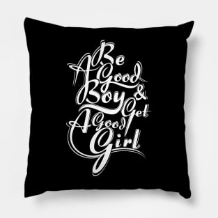 be good boy n get a good girl Pillow