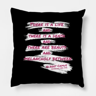 Quote  of Albert Camus About Life Pillow