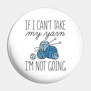If I Can’t Take My Yarn Pin