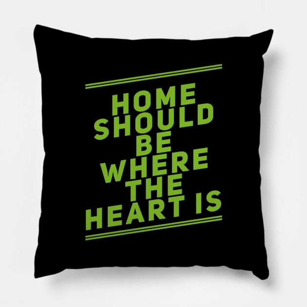 Home should be where the heart is Pillow by BlackCricketdesign