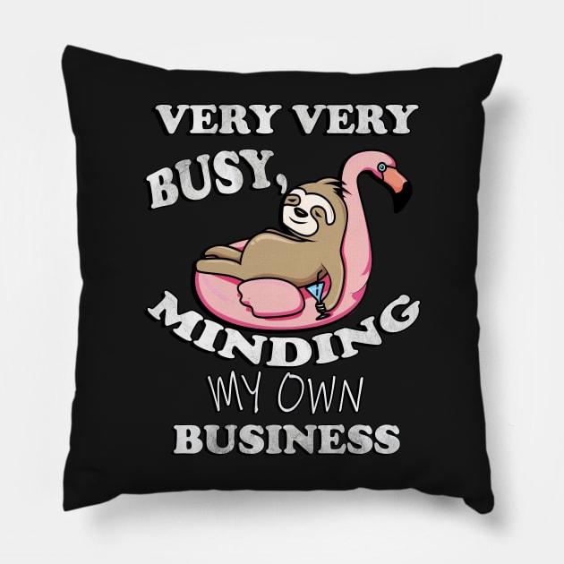 Sloth Floating Flamingo, Funny Quote: Very Very Busy Minding My Own Business, Sarcastic Pillow by tamdevo1