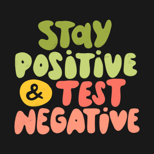 Stay positive and test negative - Bright T-Shirt