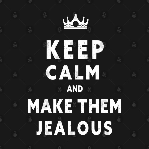 KEEP CALM AND MAKE THEM JEALOUS by Lord Sama 89