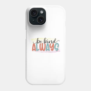 Be Kind Always Phone Case