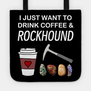 I Just Want To Drink Coffee and Rockhound Rockhounding Lover Tote