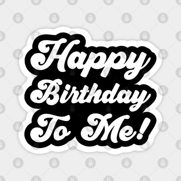 Happy Birthday To Me! Magnet by Sachpica