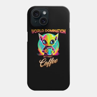 World domination, but first coffee, funny alien Phone Case