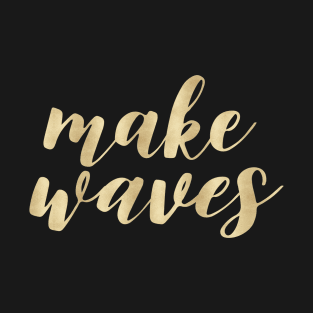 Make Waves of Gold T-Shirt