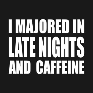 I Majored in Late Nights and Caffeine College Life Graduate T-Shirt