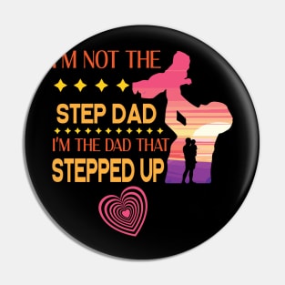 I'm Not The Step Dad I'm The Dad That Stepped Up Happy Father Parent Summer Vacation July 4th Day Pin