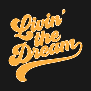 Livin' The Dream T-Shirt