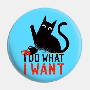 I Do What I Want - Cute  Funny Cat Quote Artwork Pin