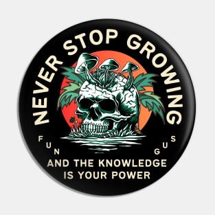 never stop growing, and the knowledge is your power, fungus, mushroom lovers, gift for nature lover, inspirational Pin