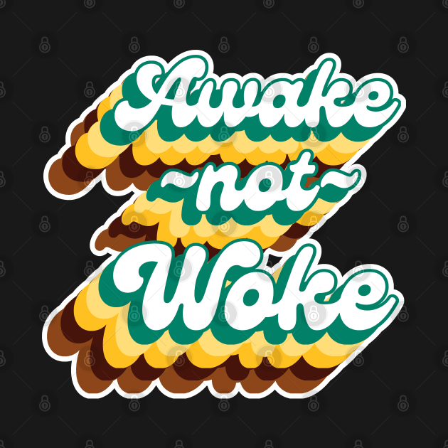 Awake Not Woke by FullOnNostalgia